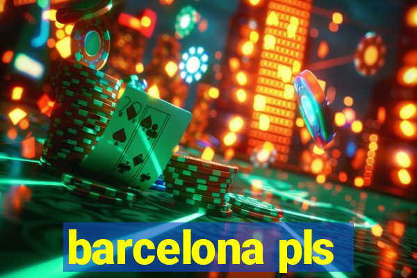 barcelona pls